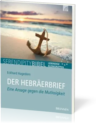 Der Hebräerbrief - Serendipity Bibel - Eine Ansage gegen die Mutlosigkeit