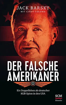 Der falsche Amerikaner - Ein Doppelleben als deutscher KGB-Spion in den USA