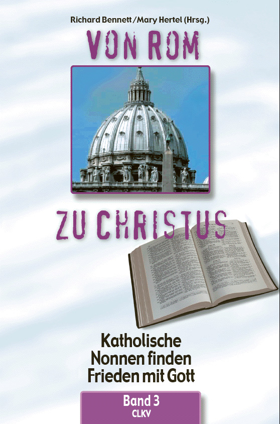 Von Rom zu Christus, Band 3 - Katholische Nonnen finden Frieden mit Gott