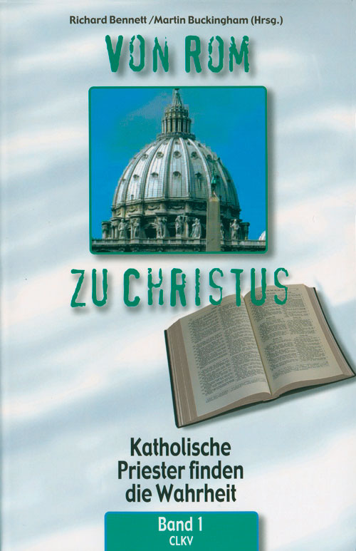 Von Rom zu Christus, Band 1 - Katholische Priester finden die Wahrheit
