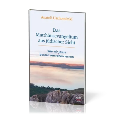 Das Matthäusevangelium aus jüdischer Sicht - Wie wir Jesus besser verstehen lernen