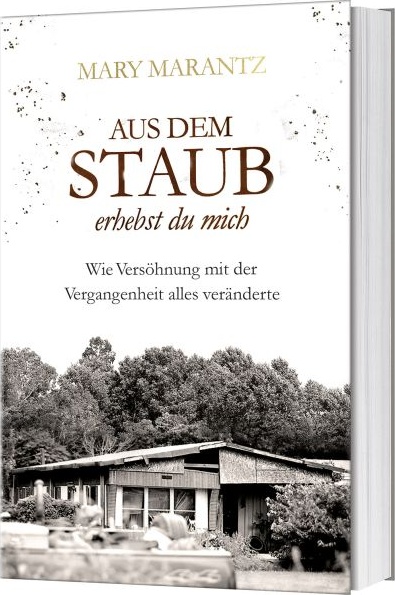 Aus dem Staub erhebst du mich - Wie Versöhnung mit der Vergangenheit alles veränderte.