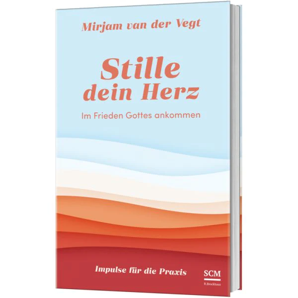 Stille dein Herz - Im Frieden Gottes ankommen - Impulse für die Praxis