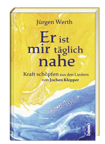 Er ist mir täglich nahe - Kraft schöpfen aus den Liedern von Jochen Klepper