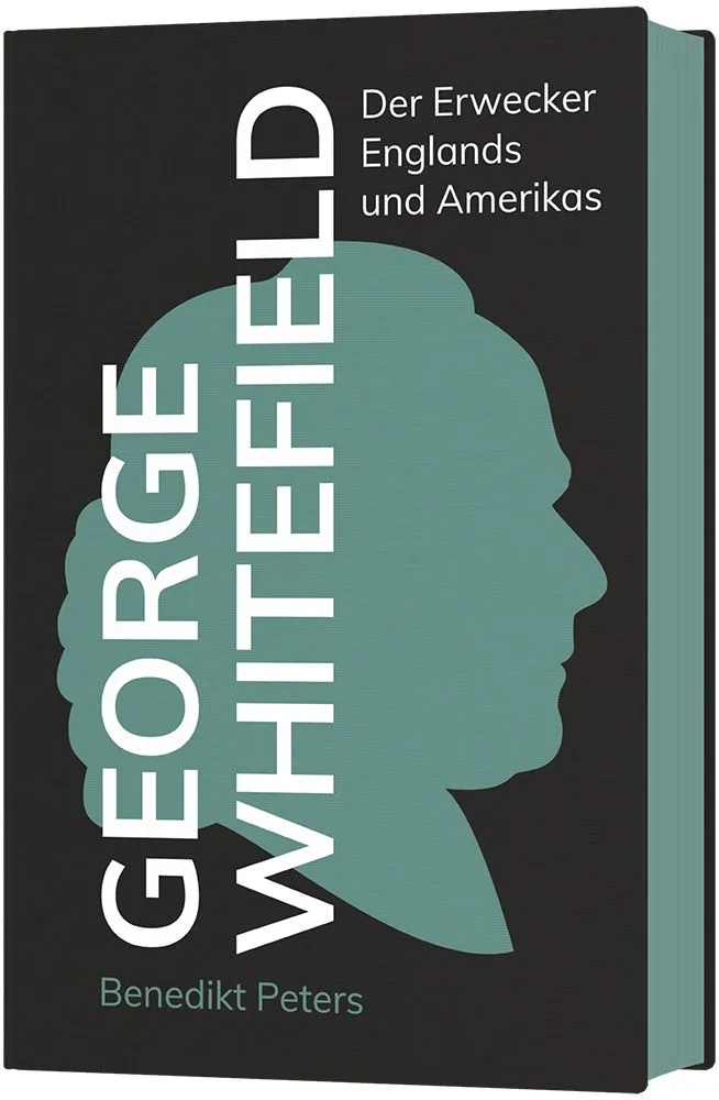 George Whitefield - Der Erwecker Englands und Amerikas