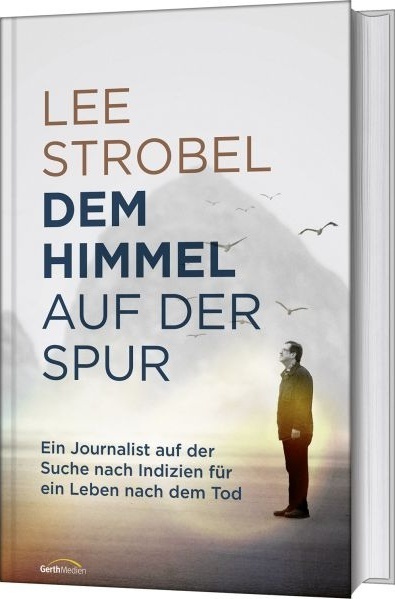 Dem Himmel auf der Spur - Ein Journalist auf der Suche nach Indizien für ein Leben nach dem Tod