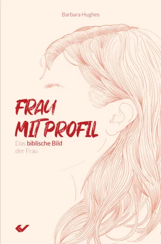 Frau mit Profil - Das biblische Bild der Frau