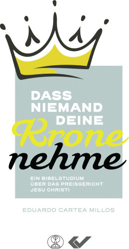 Dass niemand deine Krone nehme - Ein Bibelstudium über das Preisgericht Jesu Christi