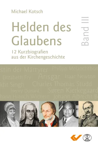 Helden des Glaubens Band 3 - 12 Kurzbiografien aus der Kirchengeschichte