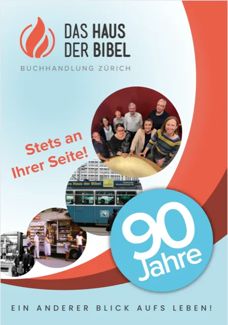 Das Haus der Bibel Zürich Chronik - 90 Jahre stets an Ihrer Seite! Ein anderer Blick aufs Leben
