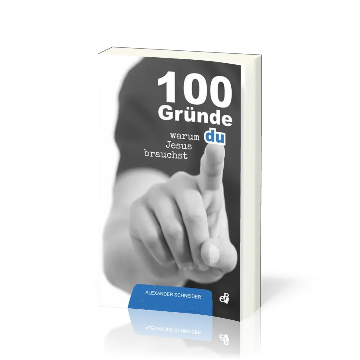 100 Gründe, warum du Jesus brauchst