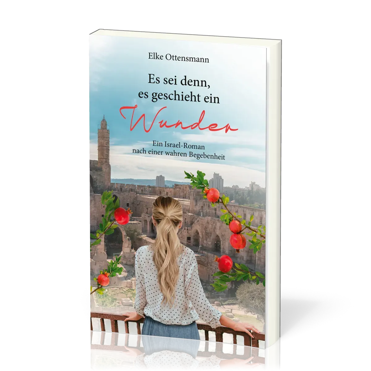 Es sei denn, es geschieht ein Wunder - Ein Israel-Roman nach einer wahren Begebenheit