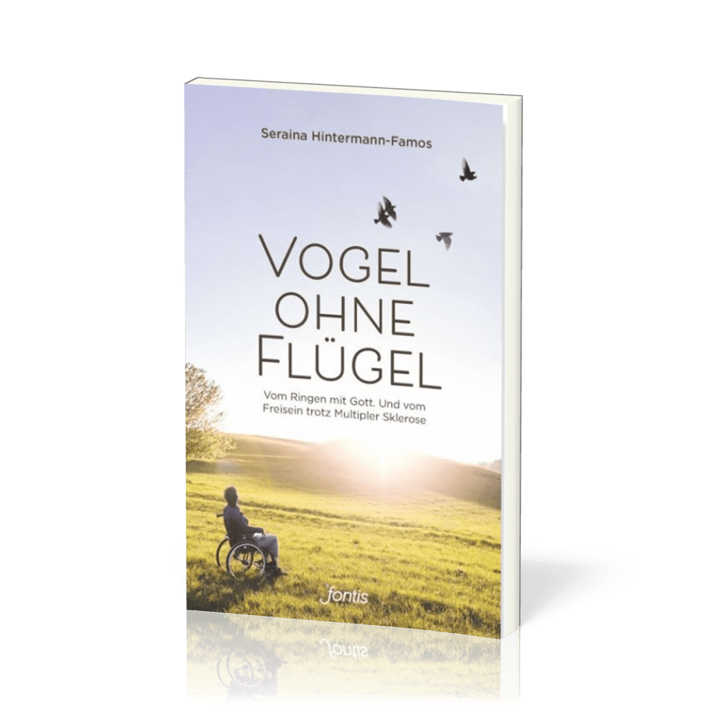 Vogel ohne Flügel - Vom Ringen mit Gott. Und vom Freisein trotz Multipler Sklerose