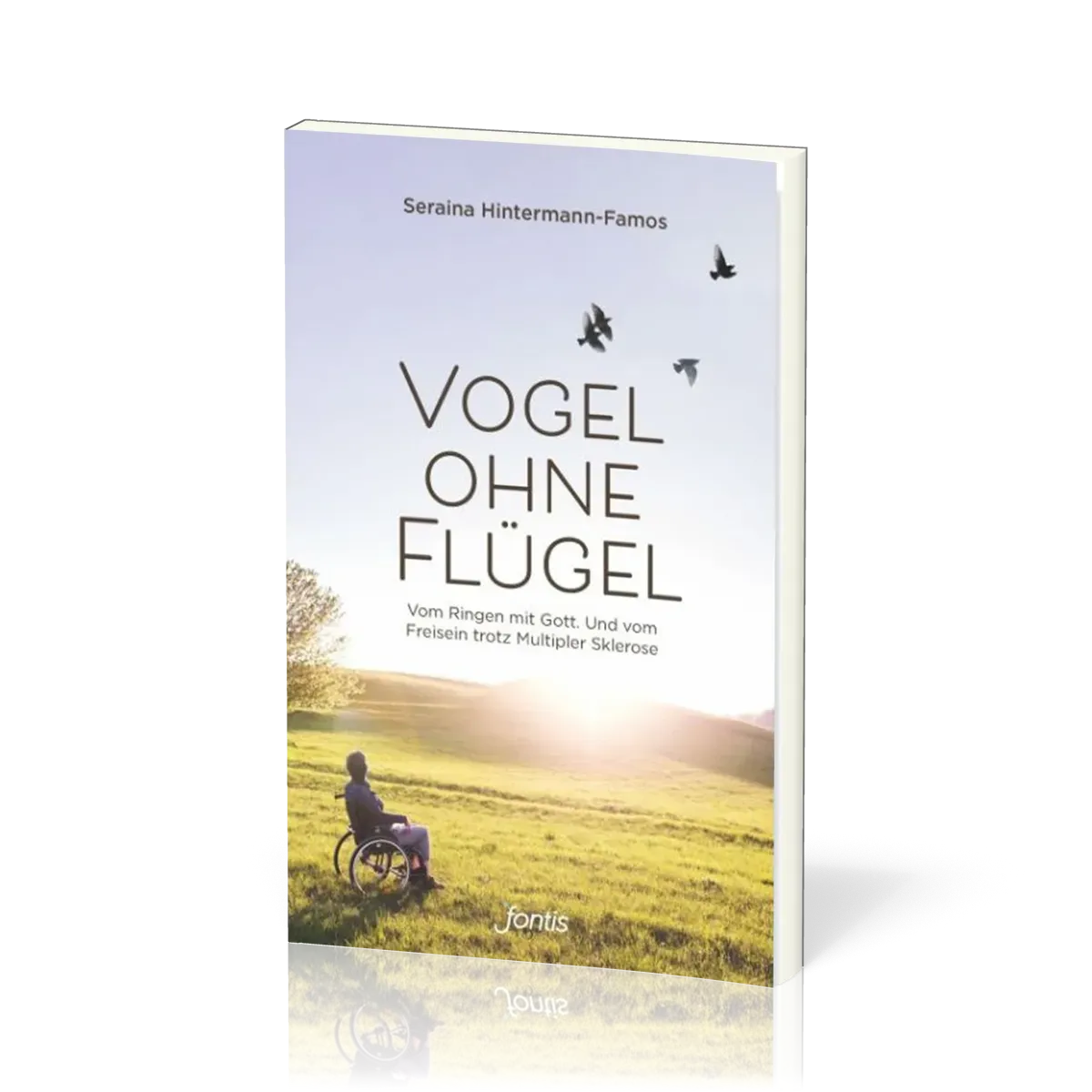 Vogel ohne Flügel - Vom Ringen mit Gott. Und vom Freisein trotz Multipler Sklerose