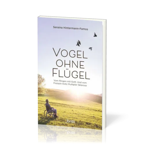Vogel ohne Flügel - Vom Ringen mit Gott. Und vom Freisein trotz Multipler Sklerose