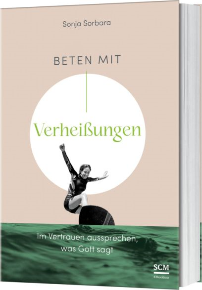 Beten mit Verheißungen - Im Vertrauen aussprechen, was Gott sagt