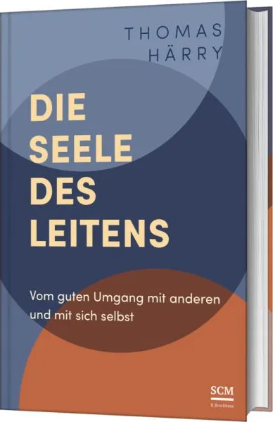 Die Seele des Leitens - Vom guten Umgang mit anderen und mit sich selbst