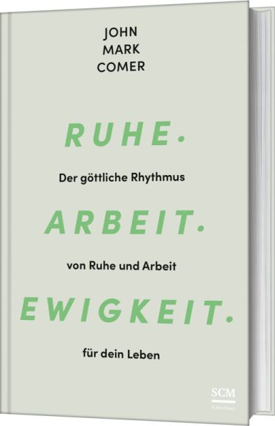 Ruhe. Arbeit. Ewigkei - Der göttliche Rhythmus von Ruhe und Arbeit für dein Leben