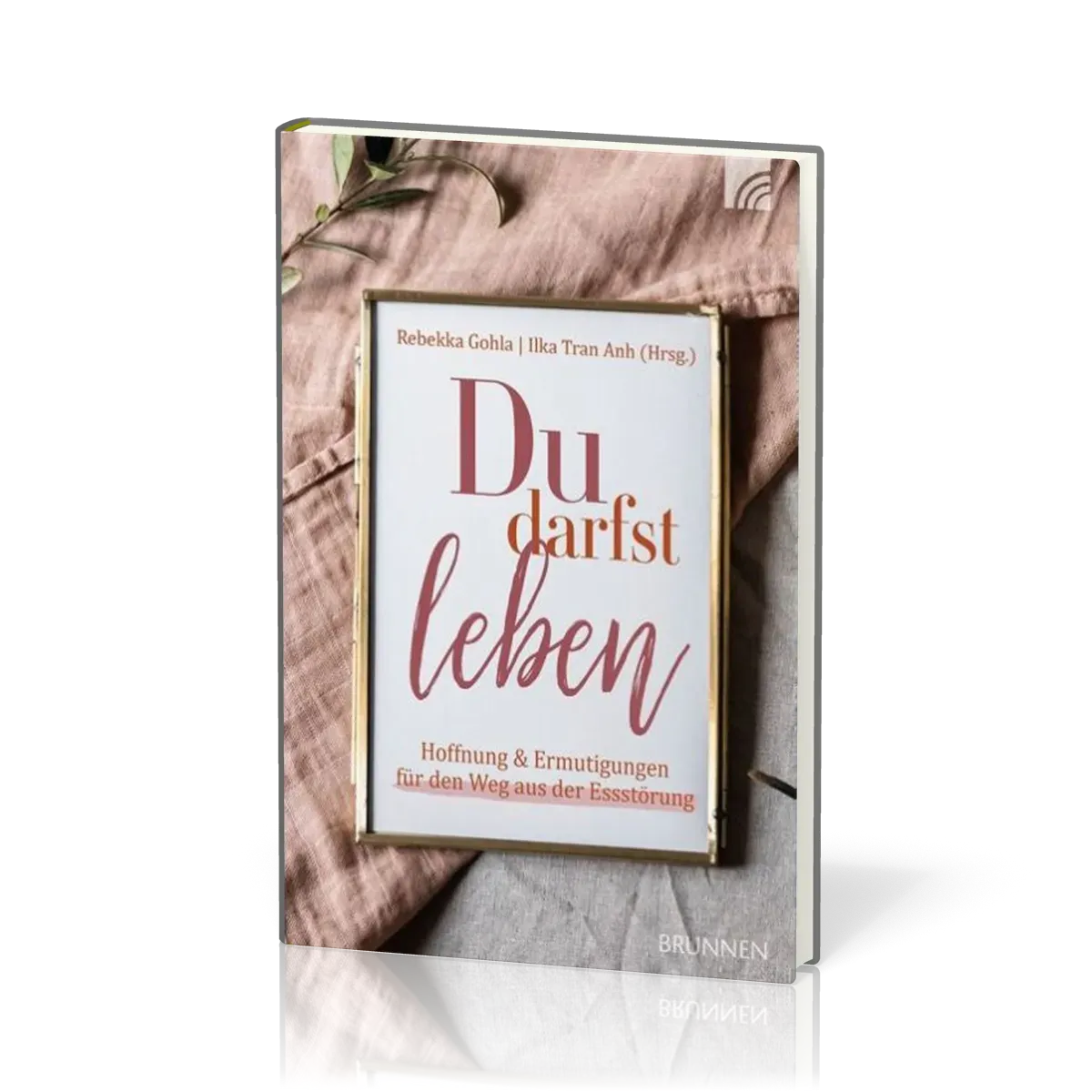 Du darfst leben - Hoffnung und Ermutigungen für den Weg aus der Essstörung