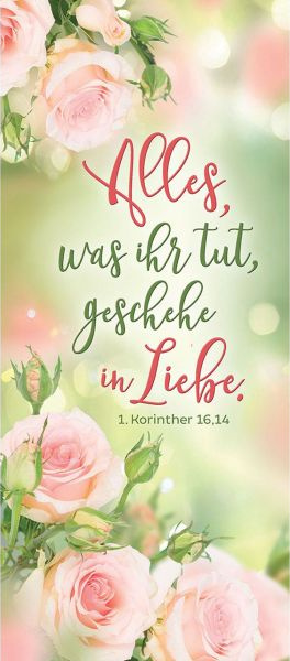 Alles, was ihr tut, geschehe in Liebe - Motiv Rosen (24 Lesezeichen)