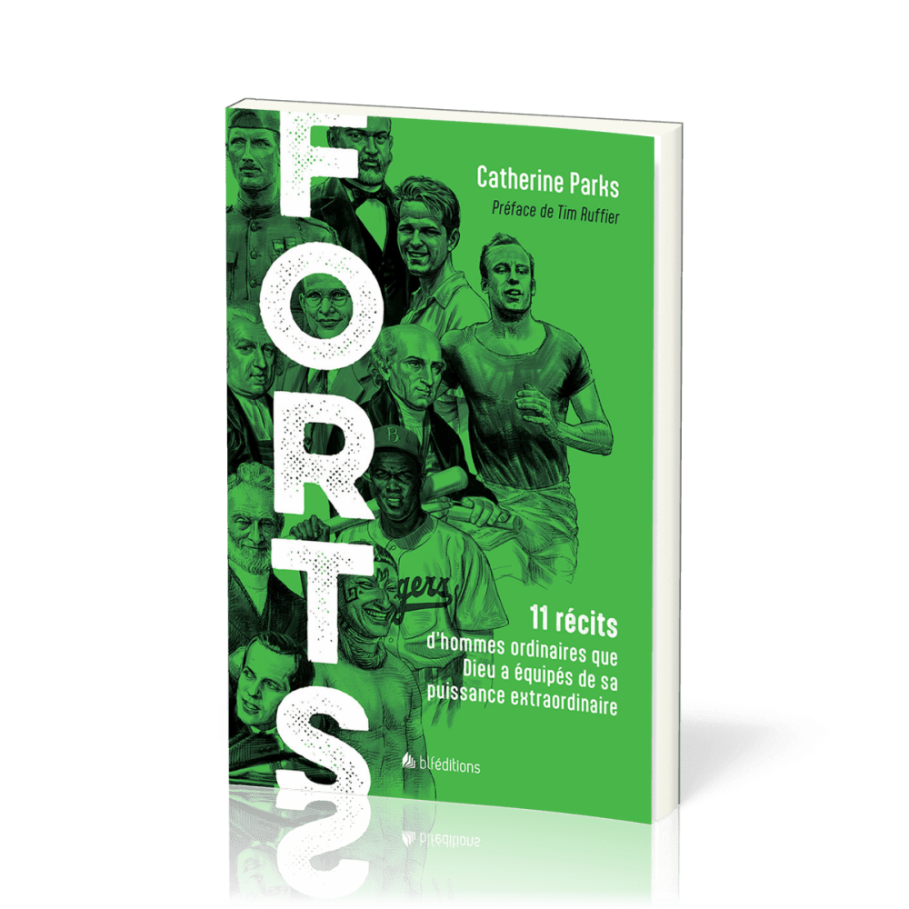 Forts - 11 récits d’hommes ordinaires que Dieu a équipés de sa puissance extraordinaire