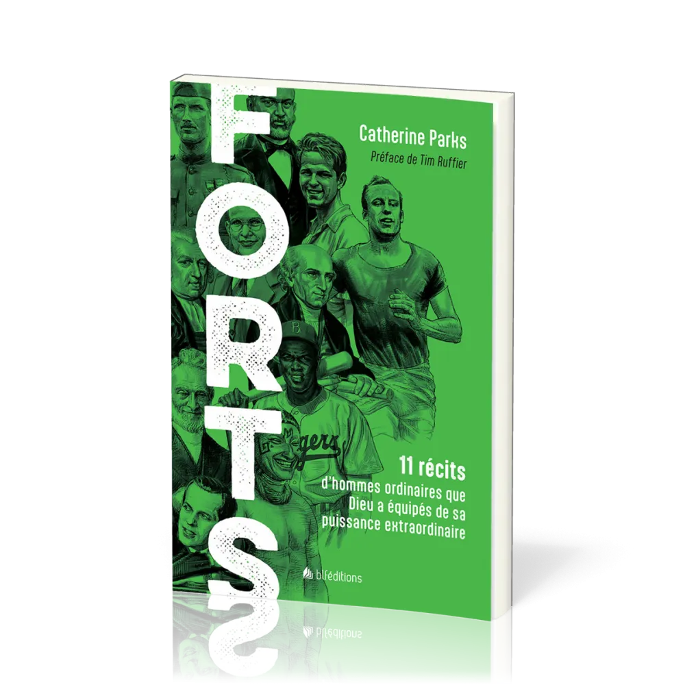 Forts - 11 récits d’hommes ordinaires que Dieu a équipés de sa puissance extraordinaire