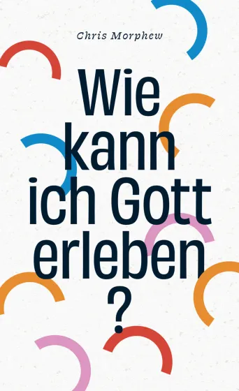 Wie kann ich Gott erleben ? - Band 2 aus der Große-Fragen-Reihe