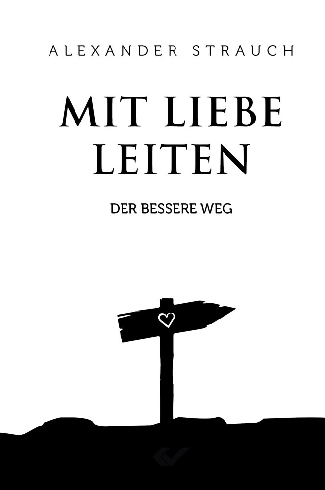 Mit Liebe leiten - Der bessere Weg