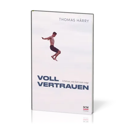 Voll vertrauen - Erfahren, wie Gott mich trägt