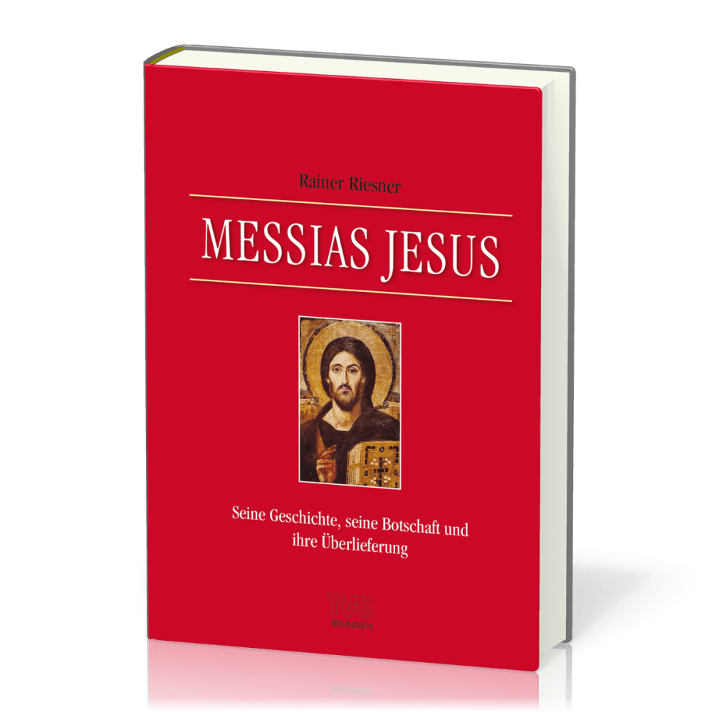Messias Jesus - Seine Geschichte, seine Botschaft und ihre Überlieferung