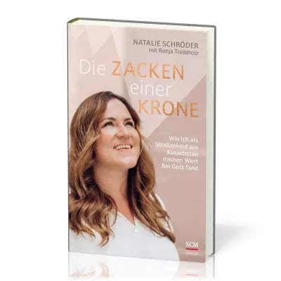 Die Zacken einer Krone - Wie ich als Straßenkind aus Kasachstan meinen Wert bei Gott fand