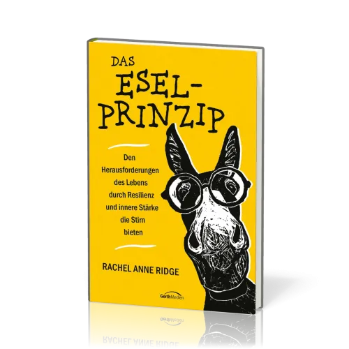 Das Esel-Prinzip - Den Herausforderungen des Lebens durch Resilienz und innere Stärke die Stirn ...