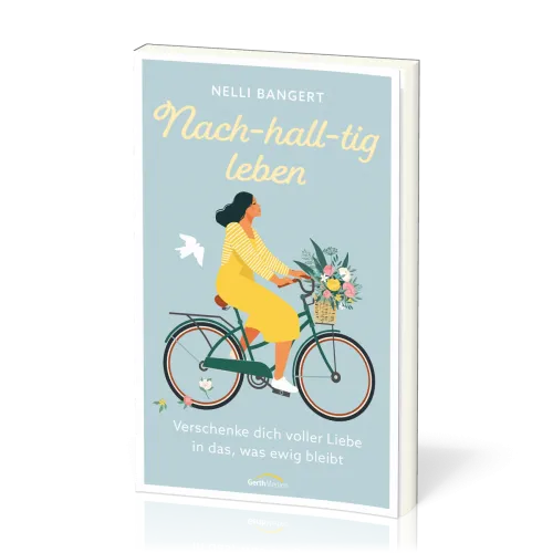 Nach-hall-tig leben - Verschenke dich voller Liebe in das, was ewig bleibt.