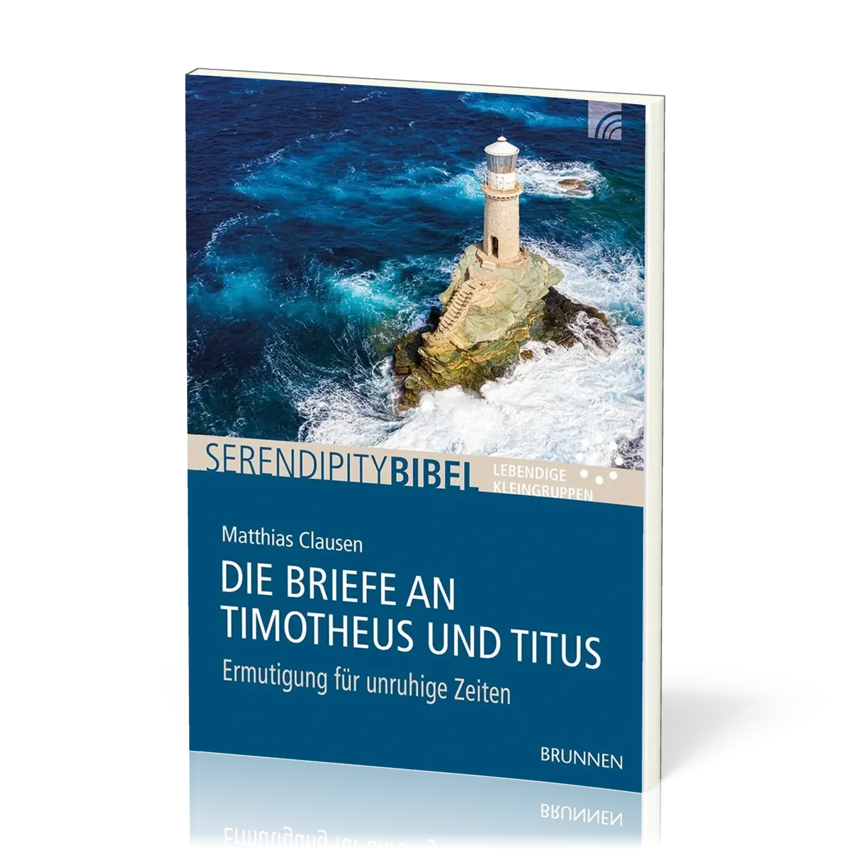 Die Briefe an Timotheus und Titus - Serendipity Bibel - Ermutigung für unruhige Zeiten