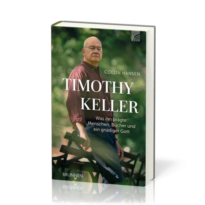 Timothy Keller - Was ihn prägte: Menschen, Bücher und ein gnädiger Gott