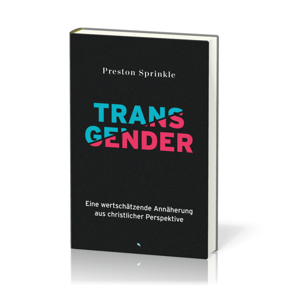 Transgender - Eine wertschätzende Annäherung aus christlicher Perspektive