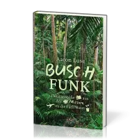 Buschfunk - Denkanstösse aus der Mission zu dir nach Hause