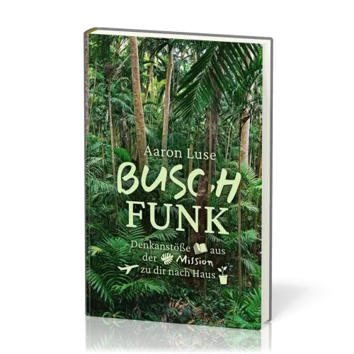 Buschfunk - Denkanstösse aus der Mission zu dir nach Hause