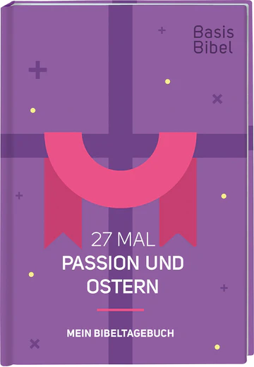 27 Mal Passion und Ostern - BasisBibel - Mein Bibeltagebuch