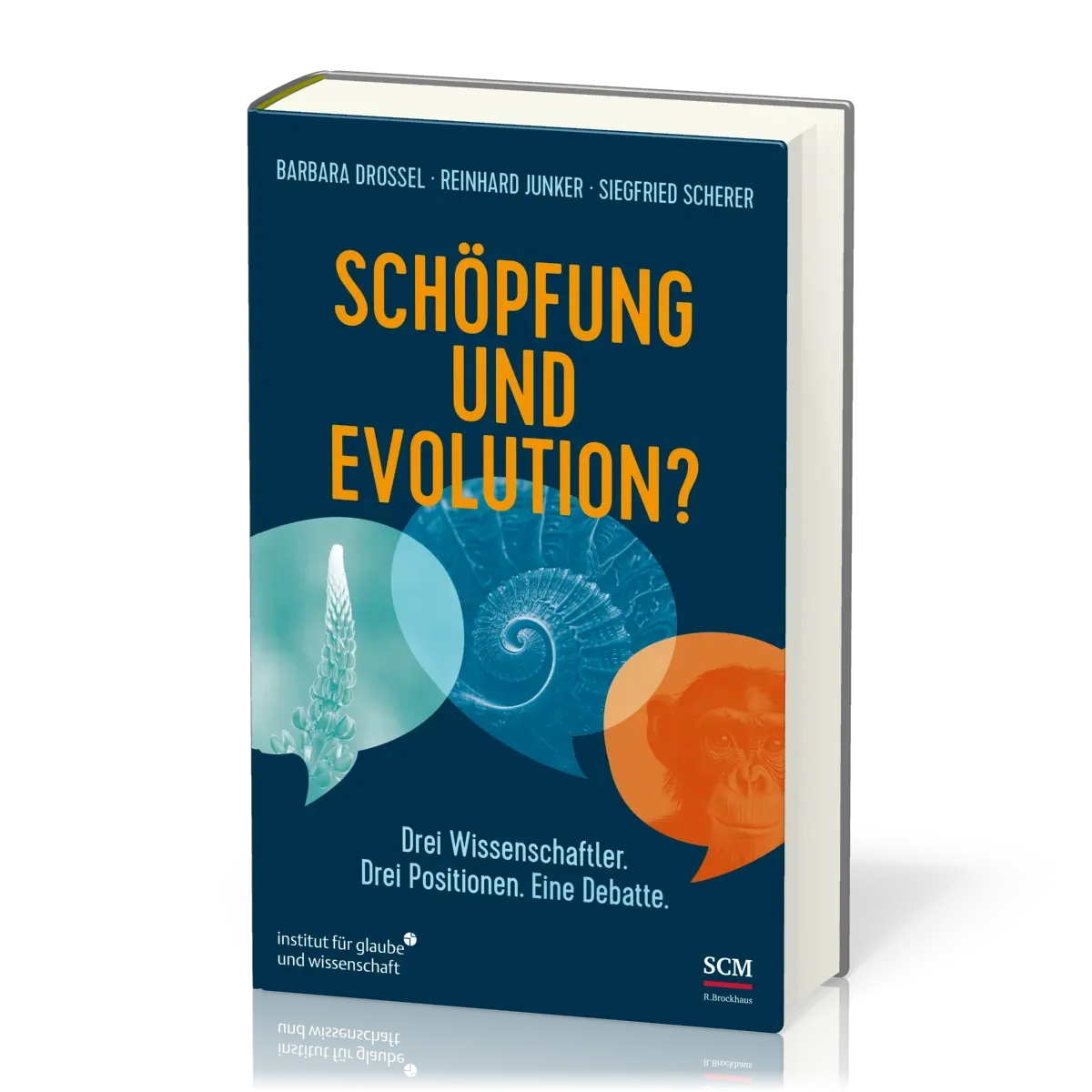 Schöpfung und Evolution? - Drei Wissenschaftler. Drei Positionen. Eine Debatte