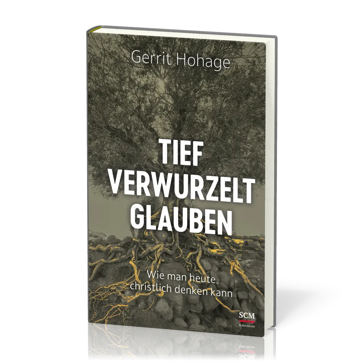 Tief verwurzelt glauben - Wie man heute christlich denken kann