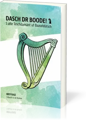 Dasch dr Boode! - S alte Teschdamänt uf Baaseldütsch / Bryysige S Buech vo de Bsalme