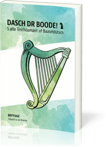 Dasch dr Boode! - S alte Teschdamänt uf Baaseldütsch / Bryysige S Buech vo de Bsalme