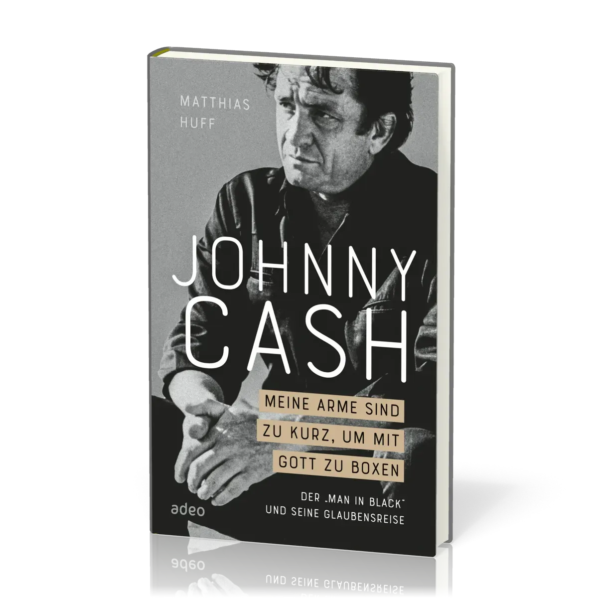Johnny Cash - Meine Arme sind zu kurz, um mit Gott zu boxen - Der "Man in Black" und seine...