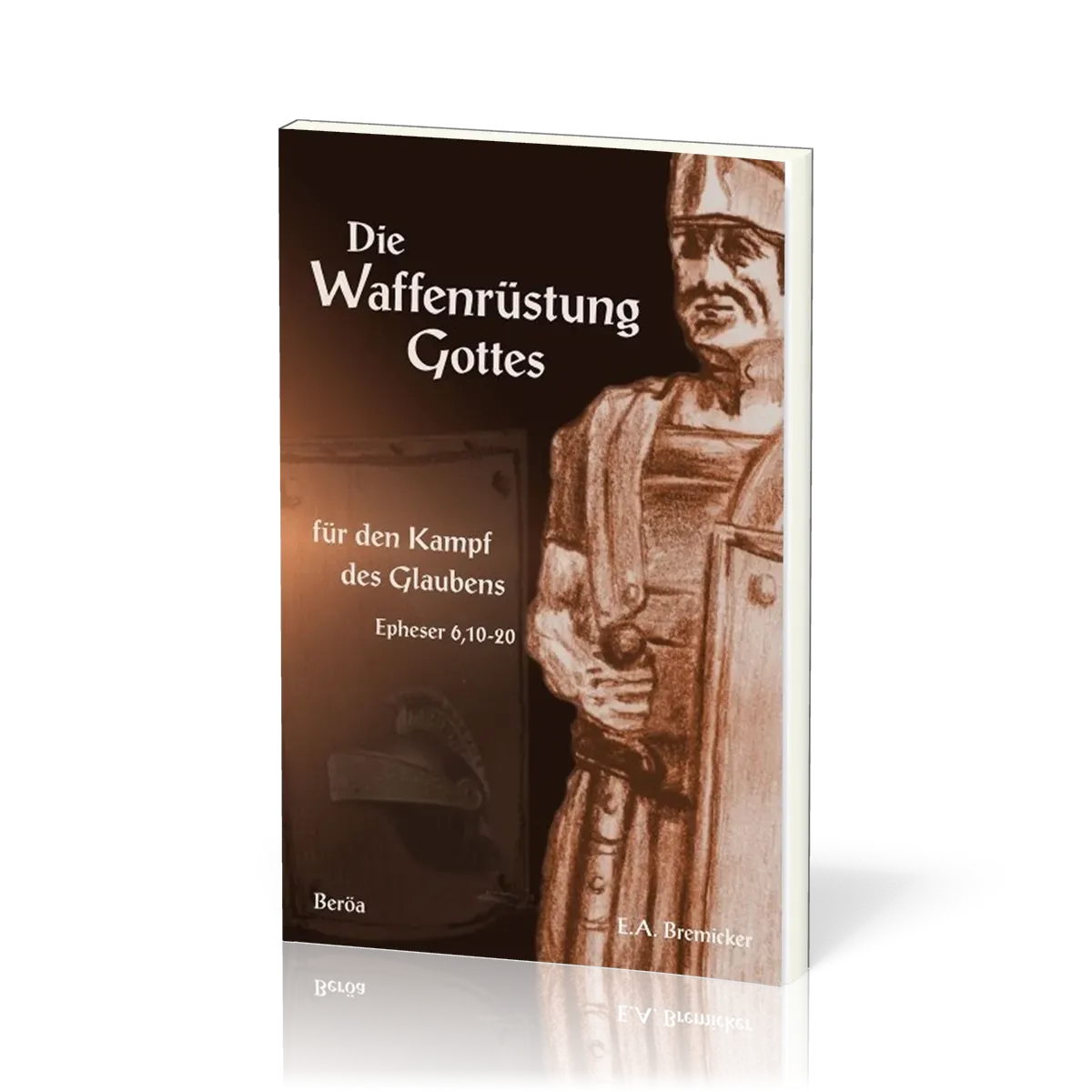 DIE WAFFENRÜSTUNG GOTTES - FÜR DEN KAMPF DES GLAUBENS, EPHESER 6,10-20