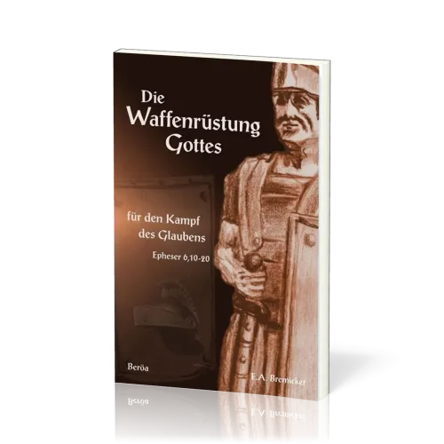 DIE WAFFENRÜSTUNG GOTTES - FÜR DEN KAMPF DES GLAUBENS, EPHESER 6,10-20