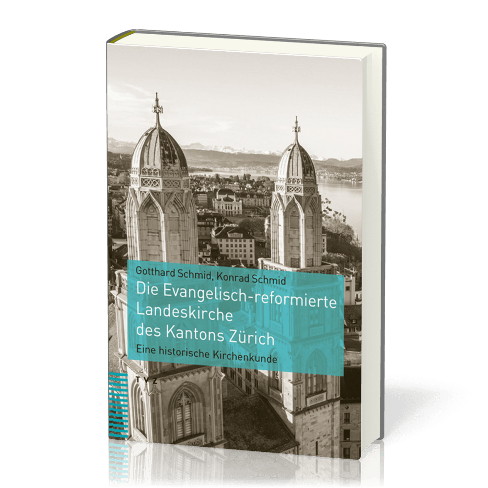 Die Evangelisch-reformierte Landeskirche des Kantons Zürich - Eine historische Kirchenkunde