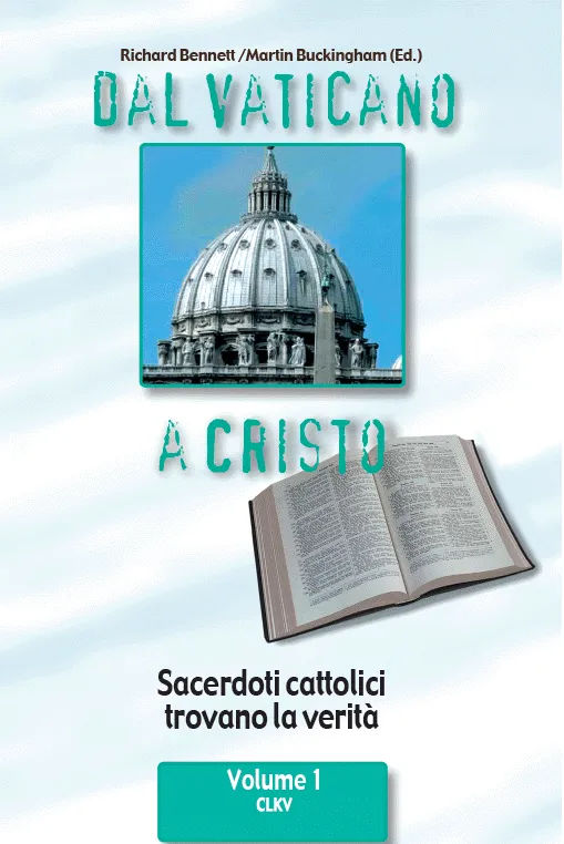 Dal Vaticano a Cristo - Volume 1 - Sacerdoti cattolici trovano la verità