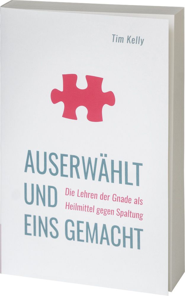 Auserwählt und eins gemacht - Die Lehren der Gnade als Heilmittel gegen Spaltung