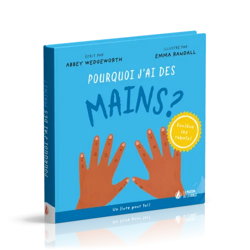 Pourquoi j'ai des mains ? - Un livre pour toi ! - Soulève les rabats !